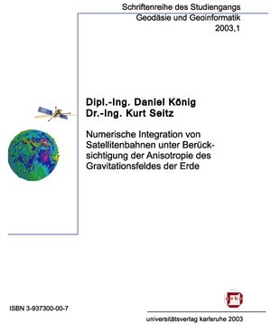 Buchcover Numerische Integration von Satellitenbahnen unter Berücksichtigung der Anisotropie des Gravitationsfeldes der Erde | Daniel König | EAN 9783937300009 | ISBN 3-937300-00-7 | ISBN 978-3-937300-00-9
