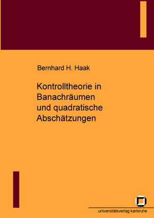 Buchcover Kontrolltheorie in Banachräumen und quadratische Abschätzungen | Bernhard H Haak | EAN 9783937300320 | ISBN 3-937300-32-5 | ISBN 978-3-937300-32-0