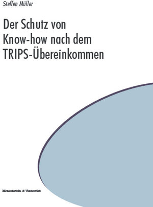 Buchcover Der Schutz von Know-how nach dem TRIPS-Übereinkommen | Steffen Müller | EAN 9783937312286 | ISBN 3-937312-28-5 | ISBN 978-3-937312-28-6