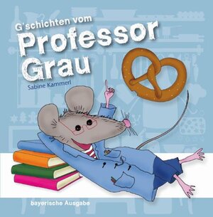Buchcover G'schichten vom Professor Grau | Sabine Kammerl | EAN 9783937337494 | ISBN 3-937337-49-0 | ISBN 978-3-937337-49-4
