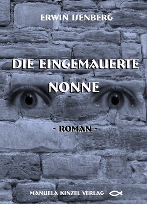 Buchcover Die eingemauerte Nonne | Erwin Isenberg | EAN 9783937367644 | ISBN 3-937367-64-0 | ISBN 978-3-937367-64-4