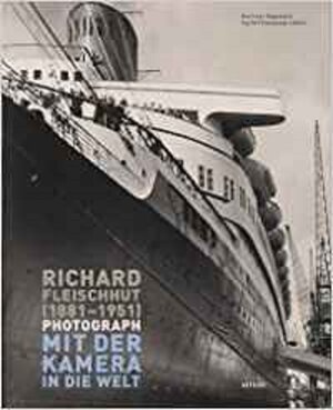 Richard Fleischhut (1881-1951) Photograph: Mit der Kamera in die Welt. Buch zur den Ausstellungen im Stadt- und Schiffahrtsmuseum Kiel und im Ostfriesischen Landesmuseum Emden