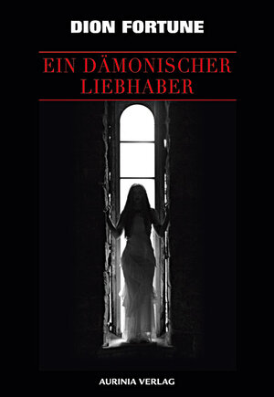 Buchcover Ein dämonischer Liebhaber | Dion Fortune | EAN 9783937392134 | ISBN 3-937392-13-0 | ISBN 978-3-937392-13-4
