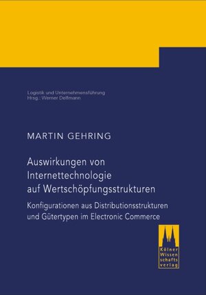 Auswirkungen von Internettechnologie auf Wertschöpfungsstrukturen: Konfigurationen aus Distributionsstrukturen und Gütertypen im Electronic Commerce