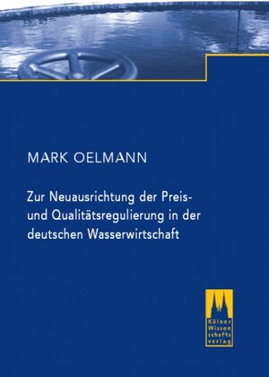 Zur Neuausrichtung der Preis- und Qualitätsregulierung in der deutschen Wasserwirtschaft