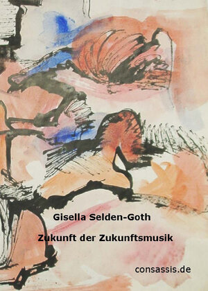 Buchcover Gisella Selden-Goth Zukunft der Zukunftsmusik Essais 1923-1937  | EAN 9783937416410 | ISBN 3-937416-41-2 | ISBN 978-3-937416-41-0