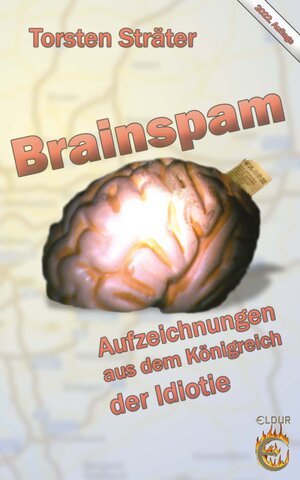 Brainspam: Aufzeichnungen aus dem Königreich der Idiotie