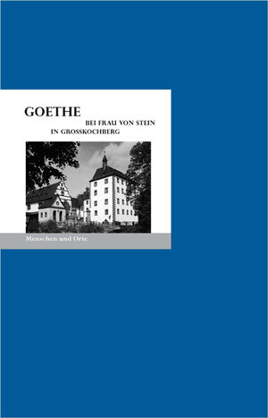 Buchcover Goethe bei Frau von Stein in Großkochberg | Bernd Erhard Fischer | EAN 9783937434759 | ISBN 3-937434-75-5 | ISBN 978-3-937434-75-9