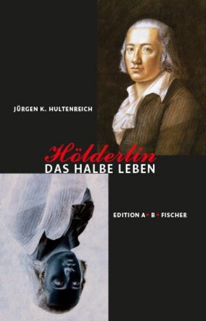 Buchcover Hölderlin – Das halbe Leben | Jürgen K. Hultenreich | EAN 9783937434940 | ISBN 3-937434-94-1 | ISBN 978-3-937434-94-0