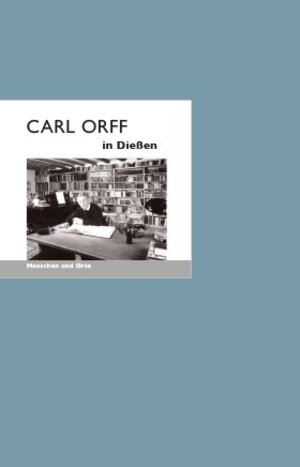 Buchcover Carl Orff in Dießen | Michael Schwalb | EAN 9783937434988 | ISBN 3-937434-98-4 | ISBN 978-3-937434-98-8