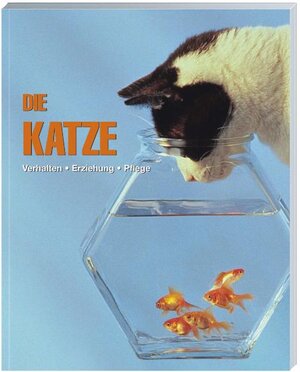 Die Katze. Verhalten - Erziehung - Pflege