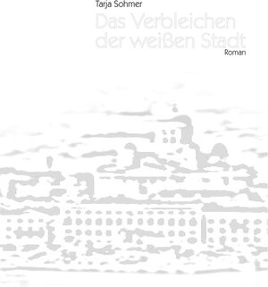 Buchcover Das Verbleichen der weißen Stadt | Tarja Sohmer | EAN 9783937507385 | ISBN 3-937507-38-8 | ISBN 978-3-937507-38-5