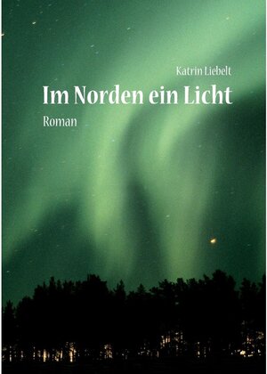 Buchcover Im Norden ein Licht | Katrin Liebelt | EAN 9783937507521 | ISBN 3-937507-52-3 | ISBN 978-3-937507-52-1