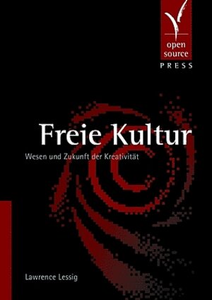 Freie Kultur: Wesen und Zukunft der Kreativität