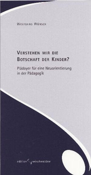 Buchcover Verstehen wir die Botschaft der Kinder? | Wolfgang Wünsch | EAN 9783937518077 | ISBN 3-937518-07-X | ISBN 978-3-937518-07-7
