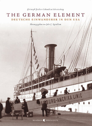 Buchcover The German Element - Deutsche Einwanderer in den USA | Christoph Schenck zu Schweinsberg | EAN 9783937566009 | ISBN 3-937566-00-7 | ISBN 978-3-937566-00-9