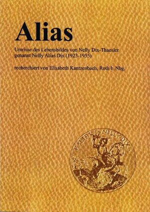 Buchcover Alias. Umrisse des Lebensbildes von Nelly Dix-Thaesler genannt Nelly Alias Dix (1923-1955) | Elisabeth Kantzenbach | EAN 9783937601922 | ISBN 3-937601-92-9 | ISBN 978-3-937601-92-2