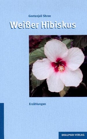 Buchcover Weißer Hibiskus | Geetanjali Shree | EAN 9783937603469 | ISBN 3-937603-46-8 | ISBN 978-3-937603-46-9