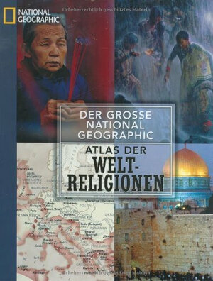 Der große National Geographic Atlas der Weltreligionen