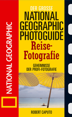 Der grosse National Geographic Fotoratgeber Reisefotografie