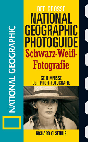 Der Große National Geographic Photoguide. Schwaz-Weiß-Fotografie: Geheimnisse der Profi-Fotografie