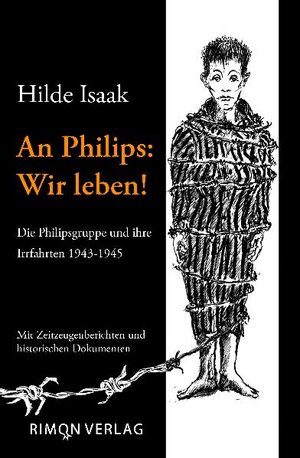 An Philips: Wir leben!: Die Philipsgruppe und ihre Irrfahrten 1943-1945