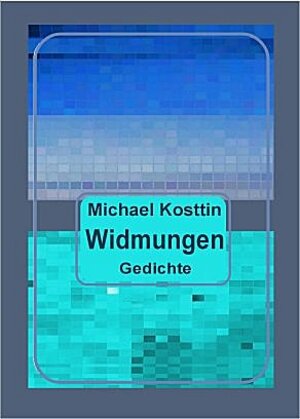 Buchcover Widmungen | Michael Kosttin | EAN 9783937638058 | ISBN 3-937638-05-9 | ISBN 978-3-937638-05-8