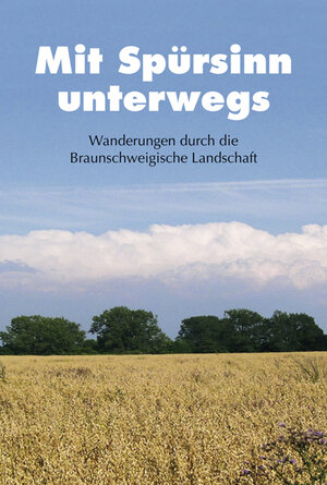 Mit Spürsinn unterwegs. Wanderungen durch die Braunschweigische Landschaft