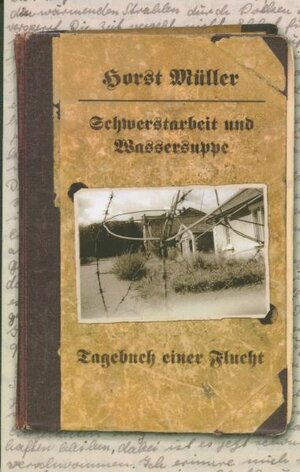 Buchcover Schwerstarbeit und Wassersuppe | Horst Müller | EAN 9783937699011 | ISBN 3-937699-01-5 | ISBN 978-3-937699-01-1