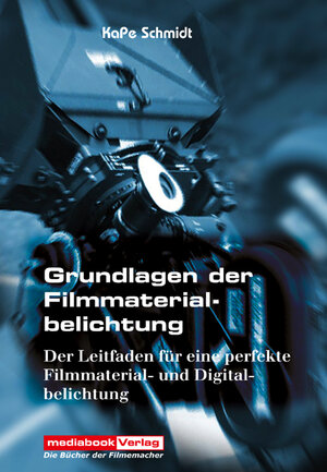 Grundlagen der Filmmaterialbelichtung: Der Leitfaden für eine perfekte Filmmaterial- und Digitalbelichtung