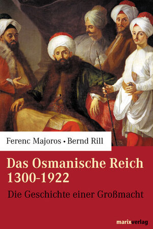 Das Osmanische Reich 1300-1922. Die Geschichte einer Großmacht