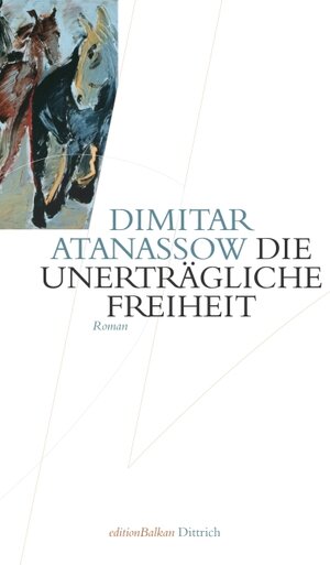 Buchcover Die unerträgliche Freiheit | Dimitar I Atanassow | EAN 9783937717524 | ISBN 3-937717-52-8 | ISBN 978-3-937717-52-4