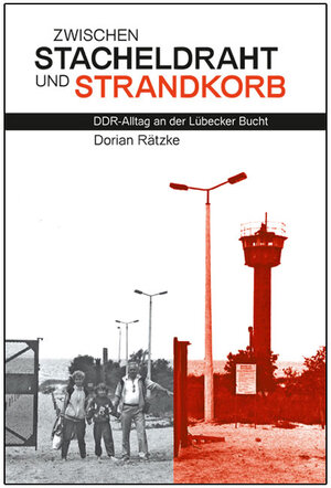 Buchcover Zwischen Stacheldraht und Strandkorb | Dorian Rätzke | EAN 9783937723150 | ISBN 3-937723-15-3 | ISBN 978-3-937723-15-0