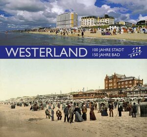 Westerland. 100 Jahre Stadt - 150 Jahre Bad