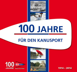 Buchcover 100 Jahre für den Kanusport  | EAN 9783937743400 | ISBN 3-937743-40-5 | ISBN 978-3-937743-40-0