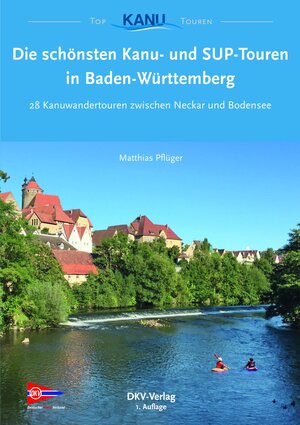 Buchcover Die schönsten Kanu- und SUP-Touren in Baden-Württemberg | Matthias Pflüger | EAN 9783937743523 | ISBN 3-937743-52-9 | ISBN 978-3-937743-52-3
