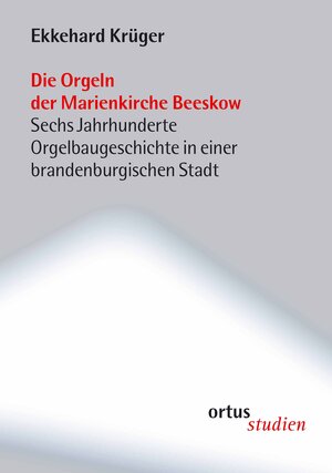 Buchcover Die Orgeln der Marienkirche Beeskow | Ekkehard Krüger | EAN 9783937788302 | ISBN 3-937788-30-1 | ISBN 978-3-937788-30-2