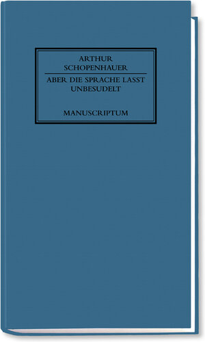 Buchcover Aber die Sprache laßt unbesudelt | Arthur Schopenhauer | EAN 9783937801100 | ISBN 3-937801-10-3 | ISBN 978-3-937801-10-0