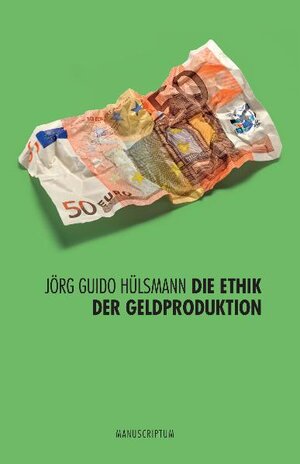 Buchcover Die Ethik der Geldproduktion | Jörg G Hülsmann | EAN 9783937801193 | ISBN 3-937801-19-7 | ISBN 978-3-937801-19-3