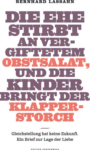 Buchcover Die Ehe stirbt an vergiftetem Obstsalat, und die Kinder bringt der Klapperstorch | Bernhard Lassahn | EAN 9783937801926 | ISBN 3-937801-92-8 | ISBN 978-3-937801-92-6