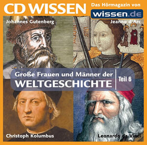 CD WISSEN - Große Frauen und Männer der Weltgeschichte (Teil 6): Johannes Gutenberg, Jeanne d'Arc, Christoph Kolumbus, Leonardo da Vinci, 1 CD