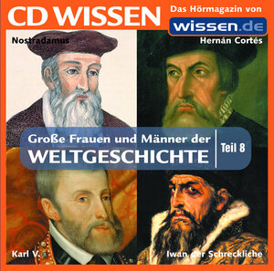 CD WISSEN - Große Frauen und Männer der Weltgeschichte (Teil 8): Hernán Cortés, Karl V., Nostradamus, Iwan der Schreckliche, 1 CD