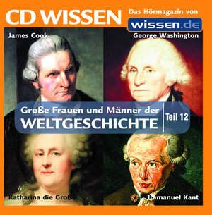 CD WISSEN - Große Frauen und Männer der Weltgeschichte (Teil 12): Immanuel Kant, James Cook, Katharina die Große, George Washington, 1 CD