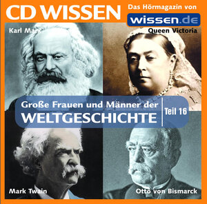 CD WISSEN - Große Frauen und Männer der Weltgeschichte (Teil 16): Otto von Bismarck, Karl Marx, Queen Victoria, Mark Twain, 1 CD