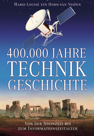 400 000 Jahre Technikgeschichte. Von der Steinzeit bis zum Informationszeitalter