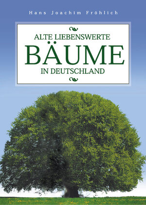 Buchcover Alte liebenswerte Bäume in Deutschland | Hans J Fröhlich | EAN 9783937872193 | ISBN 3-937872-19-1 | ISBN 978-3-937872-19-3