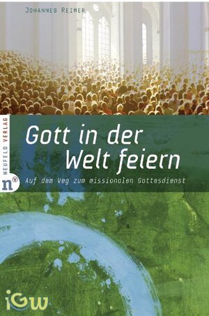 Buchcover Gott in der Welt feiern | Johannes Reimer | EAN 9783937896908 | ISBN 3-937896-90-2 | ISBN 978-3-937896-90-8