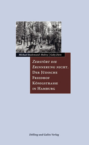 Buchcover Zerstört die Erinnerung nicht. Der Jüdische Friedhof Königstraße in Hamburg | Michael Studemund-Halévy | EAN 9783937904054 | ISBN 3-937904-05-0 | ISBN 978-3-937904-05-4