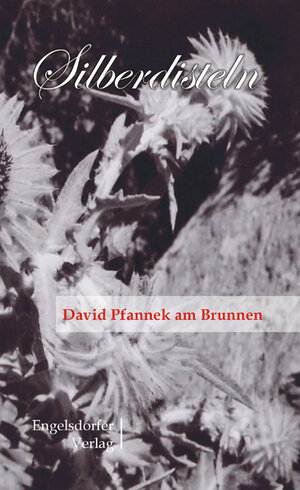 Buchcover Silberdisteln | David Pfannek am Brunnen | EAN 9783937930275 | ISBN 3-937930-27-2 | ISBN 978-3-937930-27-5