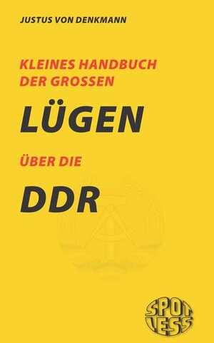 Buchcover Kleines Handbuch über die großen Lügen der DDR | Justus von Denkmann | EAN 9783937943428 | ISBN 3-937943-42-0 | ISBN 978-3-937943-42-8